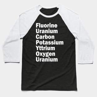 fluorine uranium carbon potassium yttrium oxygen uranium Baseball T-Shirt